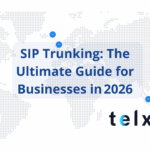 SIP Trunking: The Ultimate Guide for Businesses in 2026 8 - Telxi SIP Trunking: The Ultimate Guide for Businesses in 2026
